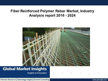 © 2016 Global Market Insights. All Rights Reserved  Fiber Reinforced Polymer Rebar Market, Industry Analysis report