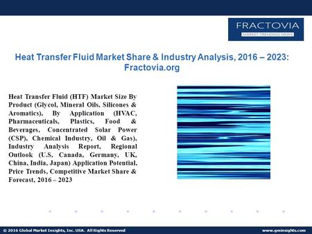 © 2016 Global Market Insights, Inc. USA. All Rights Reserved  Heat Transfer Fluid Market Share & Industry Analysis, 2016 – 2023: Fractovia.org.