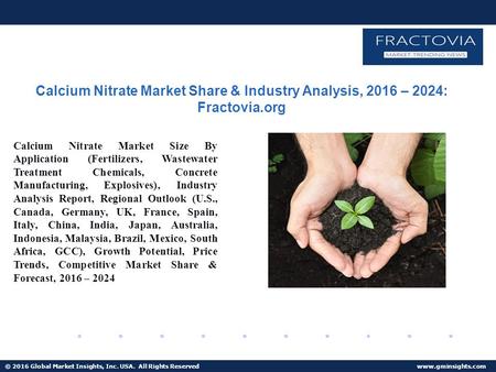 © 2016 Global Market Insights, Inc. USA. All Rights Reserved  Calcium Nitrate Market Share & Industry Analysis, 2016 – 2024: Fractovia.org.