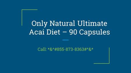 Only Natural Ultimate Acai Diet – 90 Capsules Call: *&^# #^&*