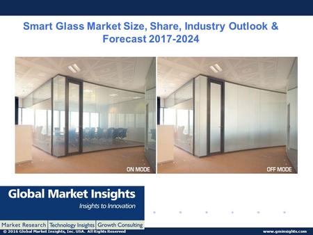 © 2016 Global Market Insights, Inc. USA. All Rights Reserved  Smart Glass Market Size, Share, Industry Outlook & Forecast