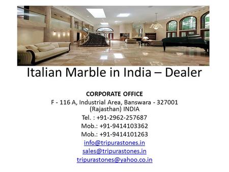 Italian Marble in India – Dealer CORPORATE OFFICE F A, Industrial Area, Banswara (Rajasthan) INDIA Tel. : Mob.: