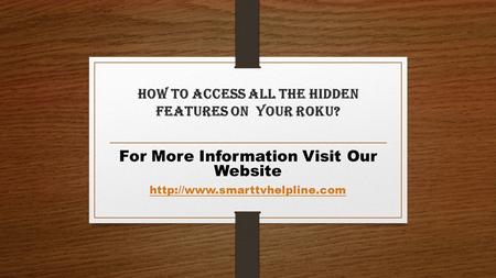 How To Access All The Hidden Features On Your Roku? For More Information Visit Our Website