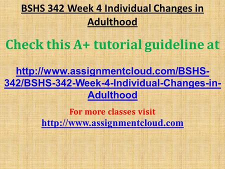 BSHS 342 Week 4 Individual Changes in Adulthood Check this A+ tutorial guideline at  342/BSHS-342-Week-4-Individual-Changes-in-