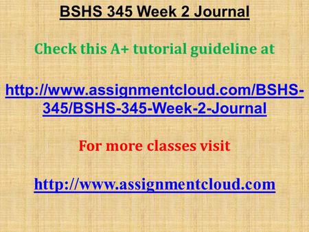 BSHS 345 Week 2 Journal Check this A+ tutorial guideline at  345/BSHS-345-Week-2-Journal For more classes visit