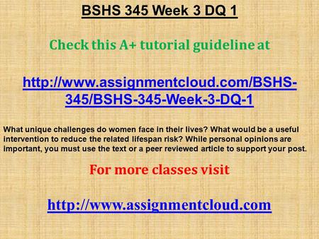 BSHS 345 Week 3 DQ 1 Check this A+ tutorial guideline at  345/BSHS-345-Week-3-DQ-1 What unique challenges do women.