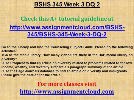 BSHS 345 Week 3 DQ 2 Check this A+ tutorial guideline at  345/BSHS-345-Week-3-DQ-2 Go to the Library and find the Counseling.