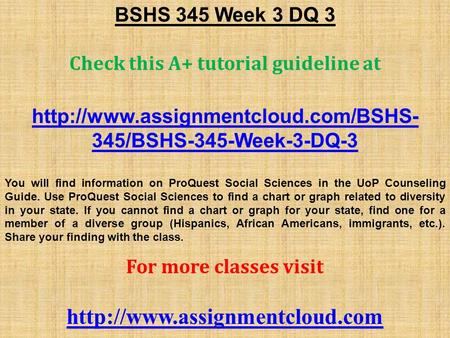 BSHS 345 Week 3 DQ 3 Check this A+ tutorial guideline at  345/BSHS-345-Week-3-DQ-3 You will find information on ProQuest.