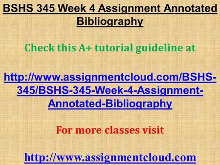 BSHS 345 Week 4 Assignment Annotated Bibliography Check this A+ tutorial guideline at  345/BSHS-345-Week-4-Assignment-