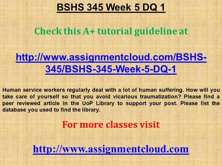 BSHS 345 Week 5 DQ 1 Check this A+ tutorial guideline at  345/BSHS-345-Week-5-DQ-1 Human service workers regularly.