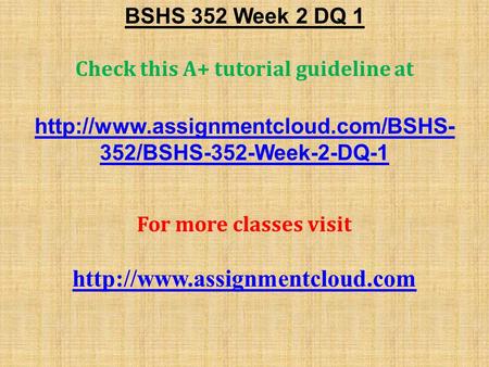 BSHS 352 Week 2 DQ 1 Check this A+ tutorial guideline at  352/BSHS-352-Week-2-DQ-1 For more classes visit