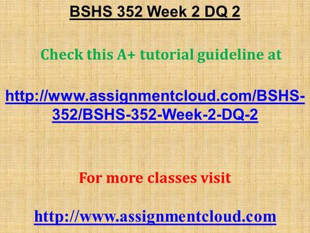 BSHS 352 Week 2 DQ 2 Check this A+ tutorial guideline at  352/BSHS-352-Week-2-DQ-2 For more classes visit