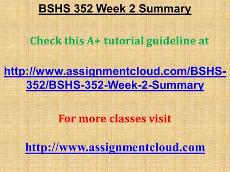 BSHS 352 Week 2 Summary Check this A+ tutorial guideline at  352/BSHS-352-Week-2-Summary For more classes visit