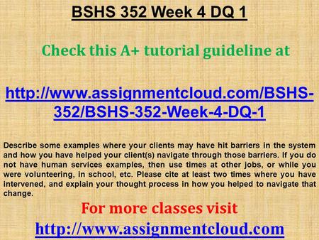 BSHS 352 Week 4 DQ 1 Check this A+ tutorial guideline at  352/BSHS-352-Week-4-DQ-1 Describe some examples where your.