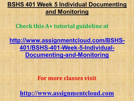 BSHS 401 Week 5 Individual Documenting and Monitoring Check this A+ tutorial guideline at  401/BSHS-401-Week-5-Individual-