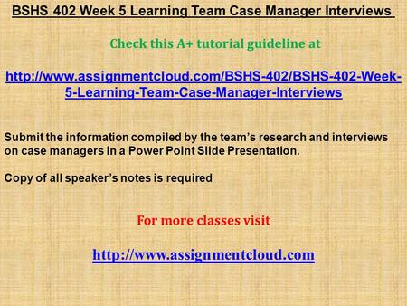 BSHS 402 Week 5 Learning Team Case Manager Interviews Check this A+ tutorial guideline at  5-Learning-Team-Case-Manager-Interviews.
