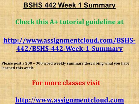 BSHS 442 Week 1 Summary Check this A+ tutorial guideline at  442/BSHS-442-Week-1-Summary Please post a 200 – 300 word.