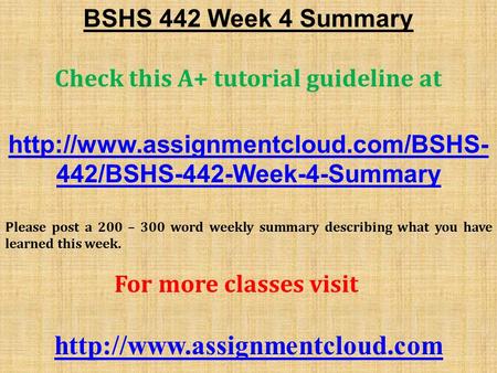 BSHS 442 Week 4 Summary Check this A+ tutorial guideline at  442/BSHS-442-Week-4-Summary Please post a 200 – 300 word.