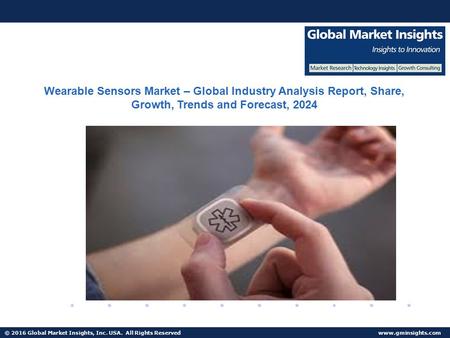 © 2016 Global Market Insights, Inc. USA. All Rights Reserved  Fuel Cell Market size worth $25.5bn by 2024 Wearable Sensors Market – Global.