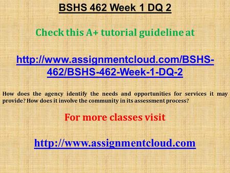 BSHS 462 Week 1 DQ 2 Check this A+ tutorial guideline at  462/BSHS-462-Week-1-DQ-2 How does the agency identify the.