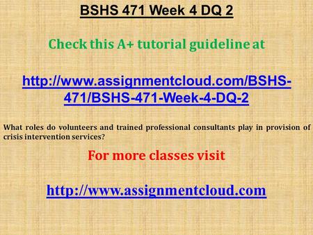 BSHS 471 Week 4 DQ 2 Check this A+ tutorial guideline at  471/BSHS-471-Week-4-DQ-2 What roles do volunteers and trained.