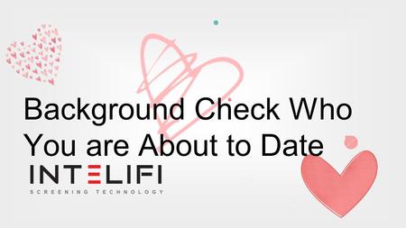 Background Check Who You are About to Date. Eyeing on someone? Planning on going out on a date? You might want to consider checking on that person. It's.