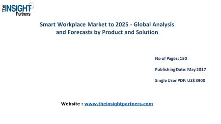 Smart Workplace Market to Global Analysis and Forecasts by Product and Solution No of Pages: 150 Publishing Date: May 2017 Single User PDF: US$