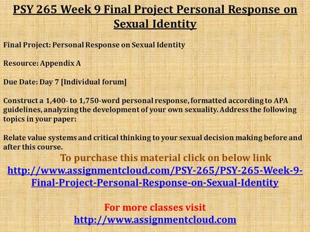 PSY 265 Week 9 Final Project Personal Response on Sexual Identity Final Project: Personal Response on Sexual Identity Resource: Appendix A Due Date: Day.