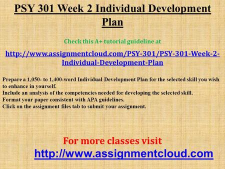 PSY 301 Week 2 Individual Development Plan Check this A+ tutorial guideline at  Individual-Development-Plan.