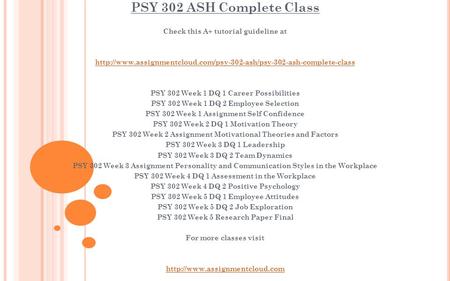 PSY 302 ASH Complete Class Check this A+ tutorial guideline at  PSY 302 Week 1 DQ.
