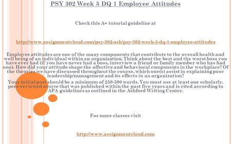 PSY 302 Week 5 DQ 1 Employee Attitudes Check this A+ tutorial guideline at