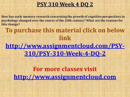 PSY 310 Week 4 DQ 2 How has early memory research concerning the growth of cognitive perspectives in psychology changed over the course of the 20th century?