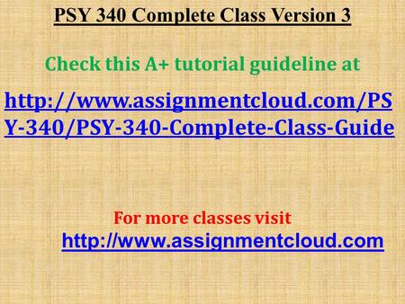 PSY 340 Complete Class Version 3 Check this A+ tutorial guideline at  Y-340/PSY-340-Complete-Class-Guide For more classes.