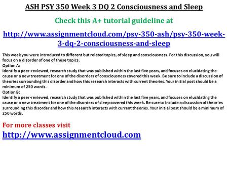 ASH PSY 350 Week 3 DQ 2 Consciousness and Sleep Check this A+ tutorial guideline at  3-dq-2-consciousness-and-sleep.