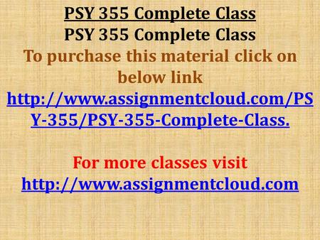 PSY 355 Complete Class To purchase this material click on below link  Y-355/PSY-355-Complete-Class. For more classes visit.