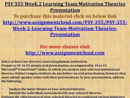 PSY 355 Week 2 Learning Team Motivation Theories Presentation To purchase this material click on below link