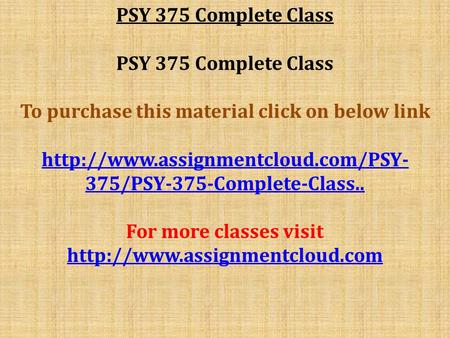 PSY 375 Complete Class To purchase this material click on below link  375/PSY-375-Complete-Class.. For more classes.