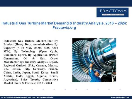 © 2016 Global Market Insights, Inc. USA. All Rights Reserved  Industrial Gas Turbine Market Demand & Industry Analysis, 2016 – 2024: