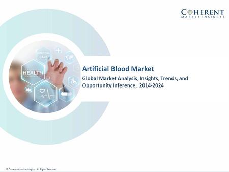 © Coherent market Insights. All Rights Reserved Artificial Blood Market Global Market Analysis, Insights, Trends, and Opportunity Inference,