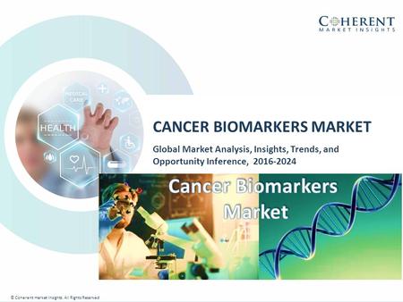 © Coherent market Insights. All Rights Reserved CANCER BIOMARKERS MARKET Global Market Analysis, Insights, Trends, and Opportunity Inference,