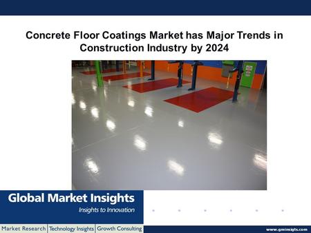 © 2016 Global Market Insights. All Rights Reserved  Concrete Floor Coatings Market has Major Trends in Construction Industry by 2024.