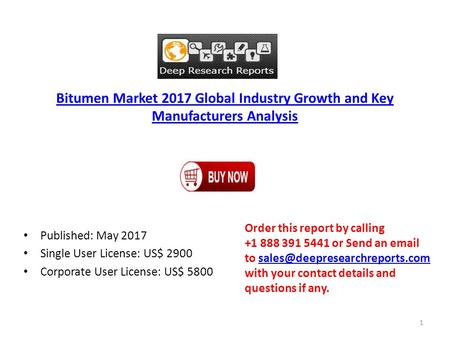Bitumen Market 2017 Global Industry Growth and Key Manufacturers Analysis Published: May 2017 Single User License: US$ 2900 Corporate User License: US$
