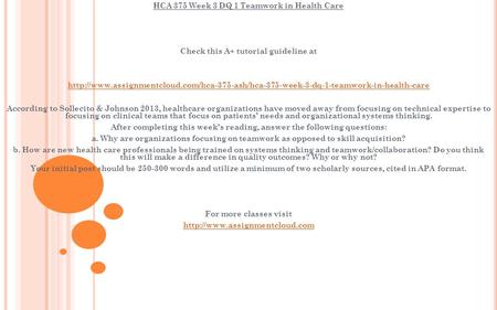 HCA 375 Week 3 DQ 1 Teamwork in Health Care Check this A+ tutorial guideline at