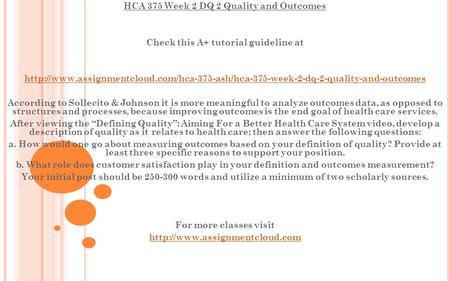 HCA 375 Week 2 DQ 2 Quality and Outcomes Check this A+ tutorial guideline at