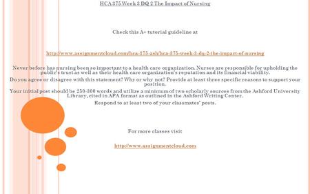 HCA 375 Week 3 DQ 2 The Impact of Nursing Check this A+ tutorial guideline at