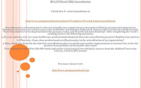 HCA 375 Week 5 DQ 2 Accreditation Check this A+ tutorial guideline at  Accreditation.