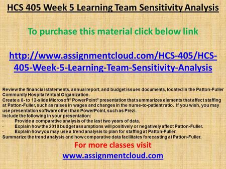 HCS 405 Week 5 Learning Team Sensitivity Analysis To purchase this material click below link  405-Week-5-Learning-Team-Sensitivity-Analysis.