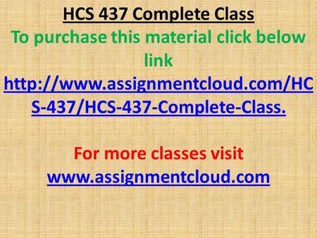 HCS 437 Complete Class To purchase this material click below link  S-437/HCS-437-Complete-Class. For more classes visit.