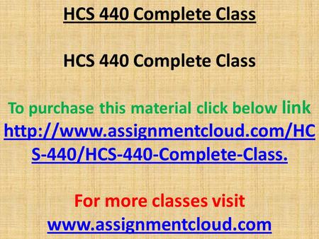 HCS 440 Complete Class To purchase this material click below link  S-440/HCS-440-Complete-Class. For more classes visit.