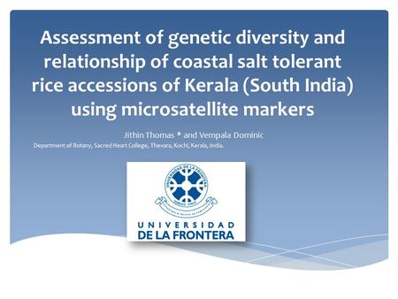 Assessment of genetic diversity and relationship of coastal salt tolerant rice accessions of Kerala (South India) using microsatellite markers Jithin Thomas.